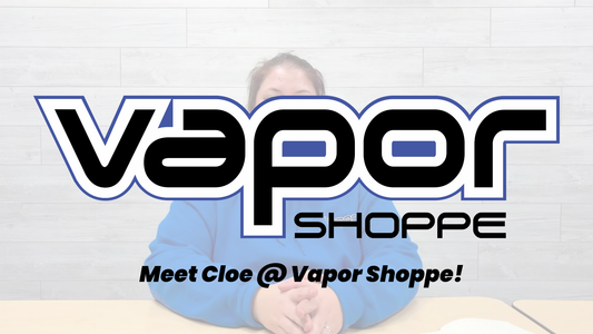 Meet Cloe @ Vapor Shoppe!